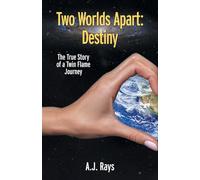 Two Worlds Apart: Destiny: The True Story of a Twin Flame Journey