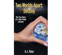 Two Worlds Apart: Destiny: The True Story of a Twin Flame Journey