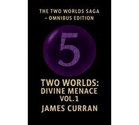 Two Worlds: Divine Menace Volume 1 Omnibus Edition Volume 5 - James Curran - Auto-Édition - ebook (ePub) - Livre