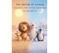 Two Worlds of Animals Savannah and Arctic Animals Coloring Book for Kids Ages 4-8: A Coloring Book Featuring Animals from the Savannah and the Arctic