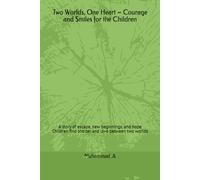 Two Worlds, One Heart - Courage and Smiles for the Children: A story of escape, new beginnings, and hope Children find shelter and love between two worlds