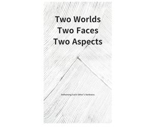 Two worlds, Two Faces, Two Aspects: Fathoming Each Other's Darkness