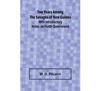 Two Years Among The Savages Of New Guinea With Introductory Notes On North Queensland.