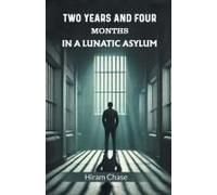 Two Years And Four Months In A Lunatic Asylum