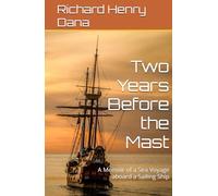 Two Years Before the Mast: A Memoir of a Sea Voyage aboard a Sailing Ship