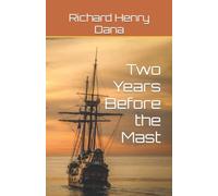 Two Years Before the Mast: A memoir of a sea voyage aboard a sailing ship (Annotated)
