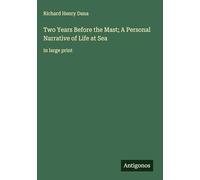 Two Years Before the Mast; A Personal Narrative of Life at Sea: in large print