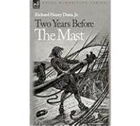 Two Years Before the Mast Dana, Richard Henry, Jr. (Auteur)