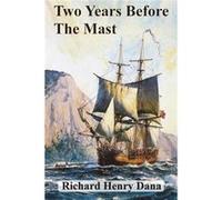 Two Years Before The Mast - Richard Henry Dana - Innovative Eggz LLC - Livre en Anglais Richard Henry DanaRichard Henry Dana (Auteur)