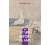 Two Years Before the Mast: Sea Adventure Maritime Memoir 19th-Century Voyage