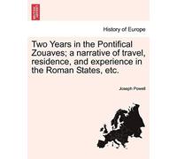 Two Years In The Pontifical Zouaves; A Narrative Of Travel, Residence, And Experience In The Roman States, Etc.