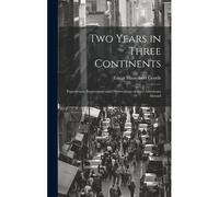 Two Years In Three Continents: Experiences, Impressions And Observations Of Two Americans Abroad