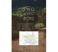 Two Young Boys & Other Stories From The Liberation Struggle Of South Sudan