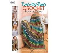 TwobyTwo Crochet 2 colors 2 rows Learn to Create 2Color Designs Using a 2Row Repeat by Bendy Carter Bendy Carter (Auteur)