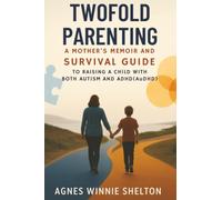 Twofold Parenting: A Mother's Memoir and Survival Guide to Raising a Child With Both Autism and ADHD (AuDHD)