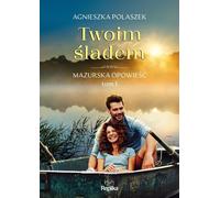 Twoje śladem - Agnieszka Polaszek (Literatur, Belletristik auf Polnisch)