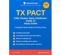 TX PACT (780) Theatre: Early Childhood-Grade 12 Study Guide: Complete 2026 Study Guide with Two Full-Length Practice Tests, Answer Explanations, and ... Review for the teacher certification exam