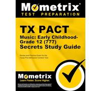 TX Pact Music: Early Childhood-Grade 12 (777) Secrets Study Guide: Review and Practice Exam for the Texas Pre-Admission Content Test