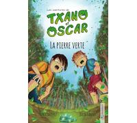 Txano et Oscar 1 - La pierre verte: Livres d'aventures et de mystères pour enfants curieux (7 - 12 ans)