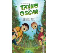 Txano et Oscar 1 - La pierre verte: Livres d'aventures et de mystères pour enfants curieux (7 - 12 ans)