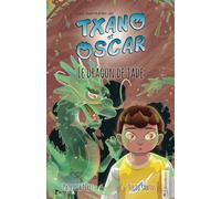 Txano et Oscar 3 - Le dragon de jade: Livres d'aventures et de mystères pour enfants curieux (7 - 12 ans)