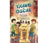 Txano und Oscar 7 - Das Grab des Tigerkaisers: Kinderbuch mit Mystery und Abenteuer (7 - 12 Jahre)