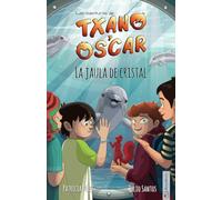 Txano y Óscar 10 - La jaula de cristal : Libro infantil ilustrado (7-12 ans) (Las aventuras de Txano y Óscar) (édition espagnole)