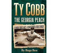 TY COBB The Georgia Peach: The Complete Life and Legacy of Baseball's Greatest Player