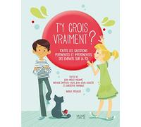 T'y crois vraiment ?: Toutes les questions pertinentes et impertinentes des enfants sur Dieu et la foi