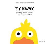 Tycieso – TY KWAK – Journal intime d'un canard créatif – First – Broché