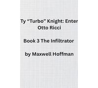 Ty "Turbo" Knight: Enter Otto Ricci Book 3 The Infiltrator