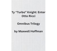 Ty "Turbo" Knight: Enter Otto Ricci Omnibus Trilogy