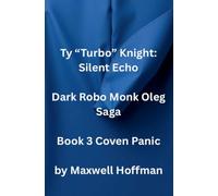 Ty "Turbo" Knight: Silent Echo Dark Robo Monk Oleg Saga Book 3 Coven Panic