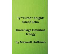 Ty "Turbo" Knight: Silent Echo Uiara Saga Omnibus Trilogy
