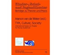 Tya, Culture, Society: International Essays On Theatre For Young Audiences A Publication Of Assitej And Ityarn (Kinder-, Schul- Und Jugendtheater - Beitrage Zu Theorie Und Praxis) (Hardcover) Manon Va