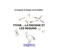 Tyche…la cigogne et les requins: Le hasard, le temps et la matière