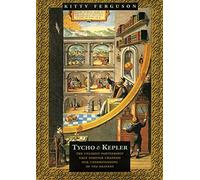 Tycho and Kepler: The Unlikely Partnership That Forever Changed Our Understanding of the Heavens