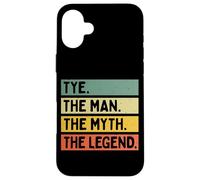 Tye The Man The Myth The Legend Citation personnalisée Amusante Coque pour iPhone 16 Plus