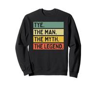 Tye The Man The Myth The Legend Citation personnalisée Amusante Sweatshirt
