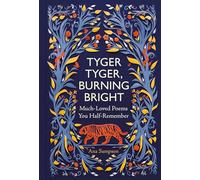Tyger Tyger, Burning Bright: Much-Loved Poems You Half-Remember