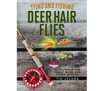 Tying and Fishing Deer Hair Flies: 50 Patterns for Trout, Bass, and Other Species - [Version Originale] Inconnu (Auteur)