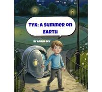 Tyk: A Summer on Earth: A magical friendship adventure about courage, belonging, and finding wonder in being differen