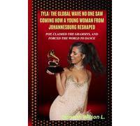 TYLA: THE GLOBAL WAVE NO ONE SAW COMING HOW A YOUNG WOMAN FROM JOHANNESBURG RESHAPED POP, CLAIMED THE GRAMMYS, AND FORCED THE WORLD TO DANCE: Fearless. Formidable.