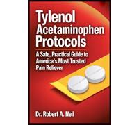TYLENOL ACETAMINOPHEN PROTOCOLS: A Safe, Practical Guide to America’s Most Trusted Pain Reliever