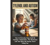 TYLENOL AND AUTISM: How An Everyday Drug Could Be Harming A Generation, The Mysterious Link And What Big Pharma Aren’t Telling You