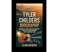 TYLER CHILDERS BIOGRAPHY: Biography of an American Folk Singer-Songwriter Known for His Soulful Storytelling and Rich Appalachian Sound