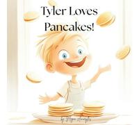 Tyler Loves Pancakes: A Rhyming Read-Aloud for Kids Who Love Breakfast and Giggles