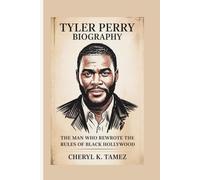 TYLER PERRY BIOGRAPHY: The Man Who Rewrote the Rules of Black Hollywood