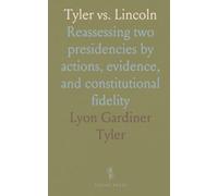 Tyler vs. Lincoln: Reassessing two presidencies by actions, evidence, and constitutional fidelity