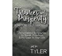 Tyler's Finances and Prosperity Scripture Declarations: Personalized Scriptures to Speak Provision & Increase in Your Life
